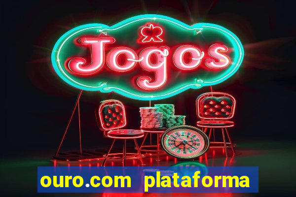 ouro.com plataforma de jogos